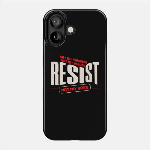 Resist Not My President Anti-Trump Phone Case by The WYLD Tribe