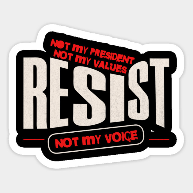 Resist Not My President Anti-Trump Sticker by The WYLD Tribe