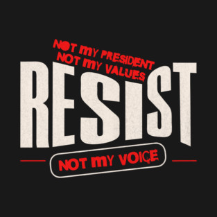 Resist Not My President Anti-Trump T-Shirt
