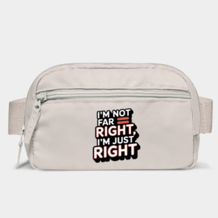 I'm Not Far Right, I'm Just Right – Bold Statement Bag