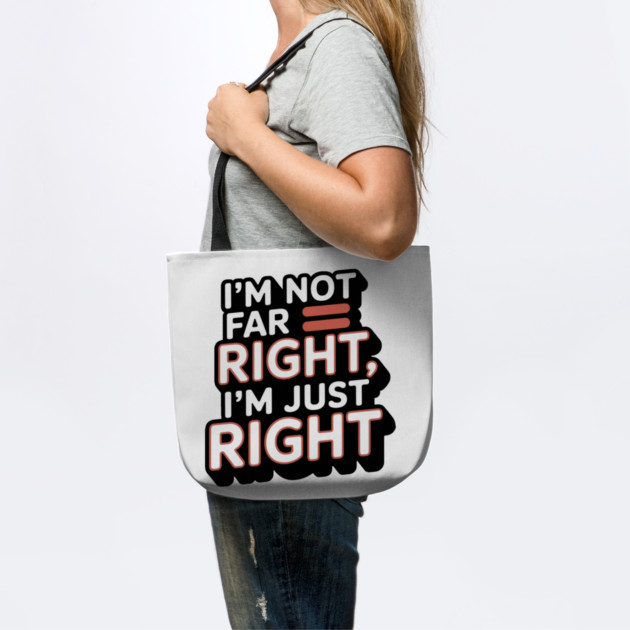 I'm Not Far Right, I'm Just Right – Bold Statement by Steve