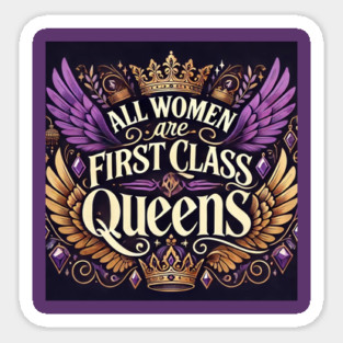 All Women are FirstClassQueens Sticker
