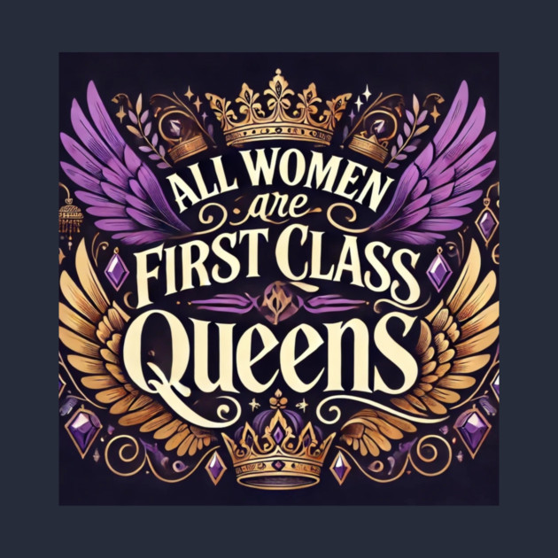 All Women are FirstClassQueens by FirstClassQueen
