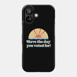 Have the Day You Voted For – Retro Sunset Political Design Phone Case