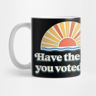Have the Day You Voted For – Retro Sunset Political Design Mug