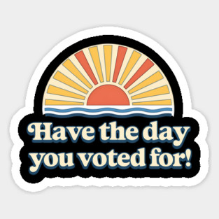 Have the Day You Voted For – Retro Sunset Political Design Magnet