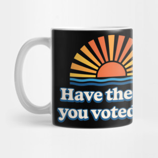 Have - the Day - You - Voted For – Retro Sunset - Political Design Mug