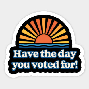 Have - the Day - You - Voted For – Retro Sunset - Political Design Magnet