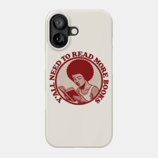 Y'All Need To Read More Books Phone Case