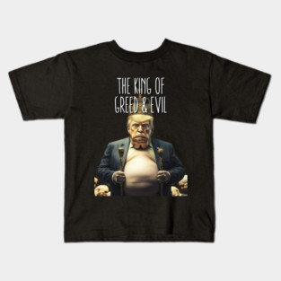 Dump Trump: King of Greed and Evil Kids T-Shirt