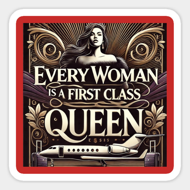 Every Women Is A First Class Queen Magnet by FirstClassQueen