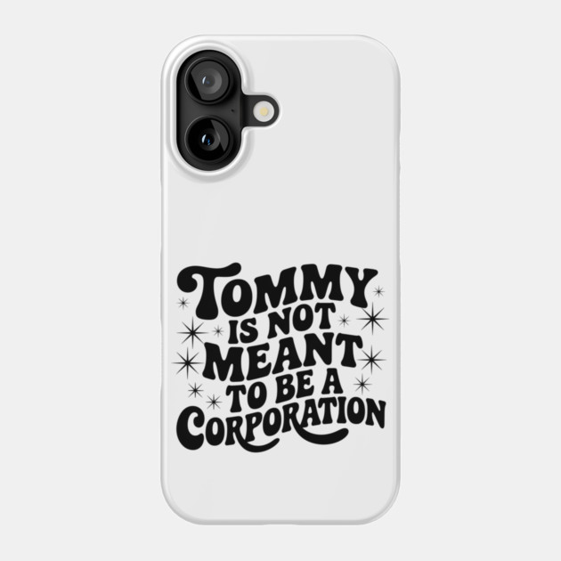 Tommy Is Not Meant to Be a Corporation – Stand for the Cause Phone Case by Steve