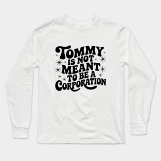 Tommy Is Not Meant to Be a Corporation – Stand for the Cause Long Sleeve T-Shirt