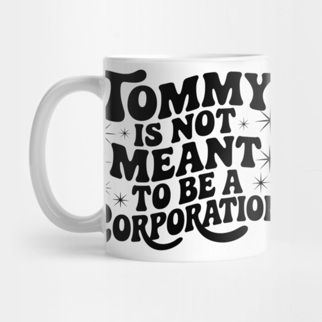 Tommy Is Not Meant to Be a Corporation – Stand for the Cause by Steve