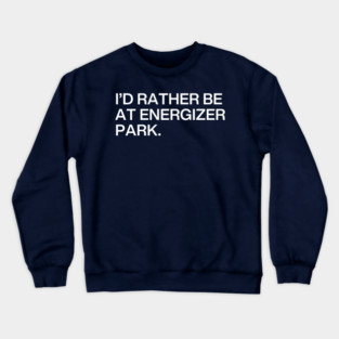 I'd Rather Be At Energizer Park Crewneck Sweatshirt