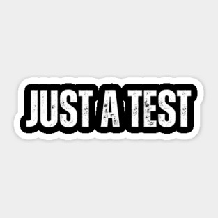 Funny "Just a Test" T-Shirt – Sarcastic Humor Tee for Men & Women Sticker