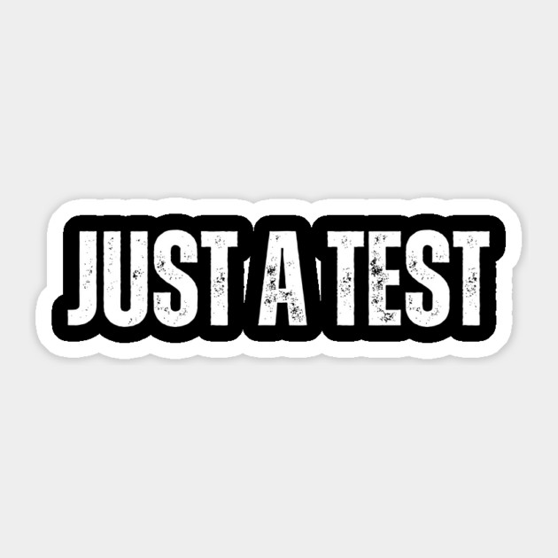 Funny "Just a Test" T-Shirt – Sarcastic Humor Tee for Men & Women Sticker by Tondeleya's Store