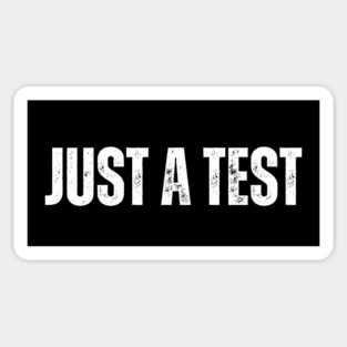 Funny "Just a Test" T-Shirt – Sarcastic Humor Tee for Men & Women Magnet