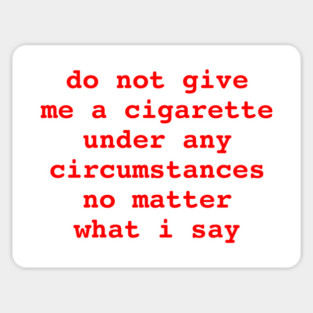 do not give me a cigarette 🚬 Magnet