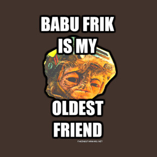 Babu Frik is My Oldest Friend T-Shirt