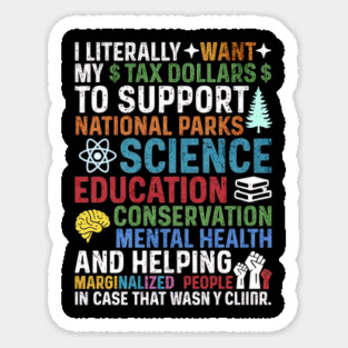 I Literally Want My Tax Dollars To Support National Parks, Science, Education, Conservation & Mental Health Magnet