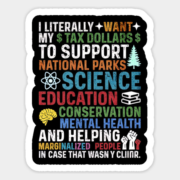 I Literally Want My Tax Dollars To Support National Parks, Science, Education, Conservation & Mental Health Magnet by ArtistTee ⭐⭐⭐⭐⭐