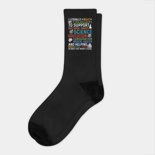 I-Literally-Want-My-Tax-Dollars-To-Support-National Parks-Science-Education-Conservation-Mental Health Socks by ArtistTee ⭐⭐⭐⭐⭐