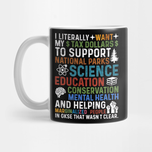 I-Literally-Want-My-Tax-Dollars-To-Support-National Parks-Science-Education-Conservation-Mental Health by ArtistTee ⭐⭐⭐⭐⭐