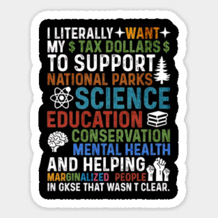 I-Literally-Want-My-Tax-Dollars-To-Support-National Parks-Science-Education-Conservation-Mental Health Magnet