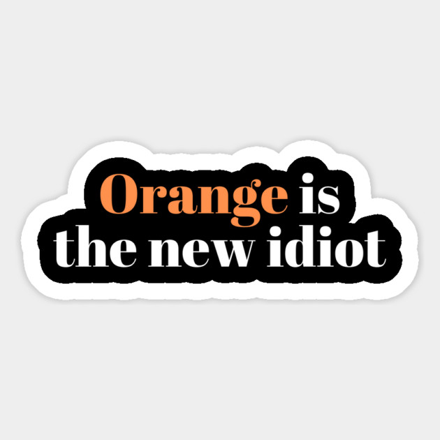 Orange-Is-The-New-Idiot Magnet by Creatifly Graphic Tees