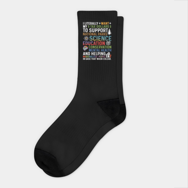 I-Literally-Want-My-Tax-Dollars-To-Support-National Parks-Science-Education-Conservation-Mental Health Socks by ArtistTee ⭐⭐⭐⭐⭐