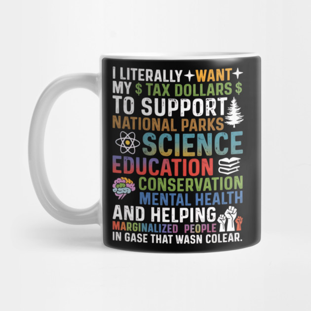 I-Literally-Want-My-Tax-Dollars-To-Support-National Parks-Science-Education-Conservation-Mental Health by ArtistTee ⭐⭐⭐⭐⭐