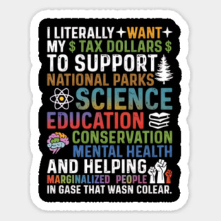 I-Literally-Want-My-Tax-Dollars-To-Support-National Parks-Science-Education-Conservation-Mental Health Magnet