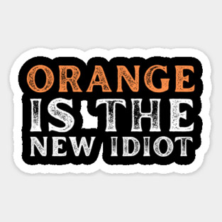 Orange-Is-The-New-Idiot Sticker