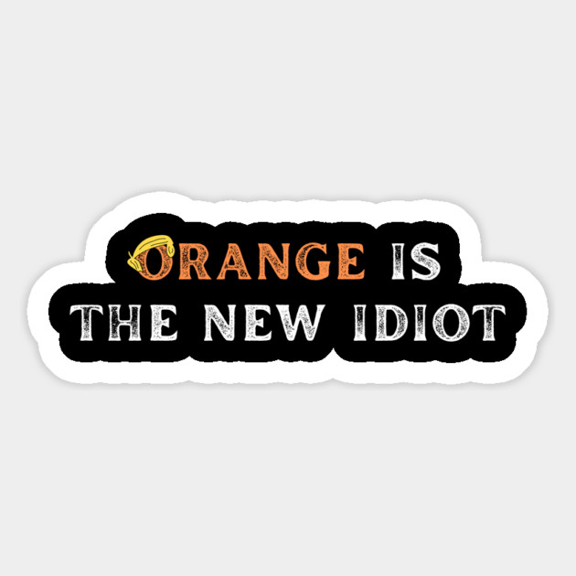 Orange-Is-The-New-Idiot Magnet by Creatifly Graphic Tees