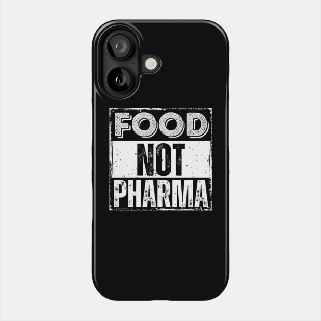 Food-Not-Pharma Phone Case by Creatifly Graphic Tees