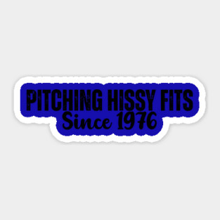 Pitching Hissy Fits Since 1976 T-Shirt | Funny Southern Attitude Tee Sticker