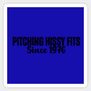 Pitching Hissy Fits Since 1976 T-Shirt | Funny Southern Attitude Tee Magnet