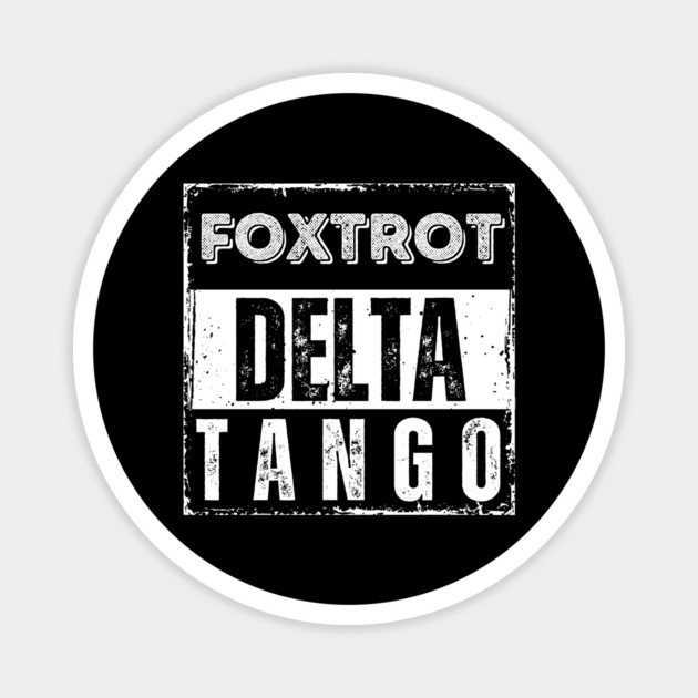 Foxtrot-Delta-Tango Magnet by Creatifly Graphic Tees