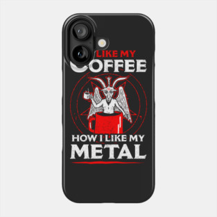 I Like My Coffee How I Like My Metal Phone Case