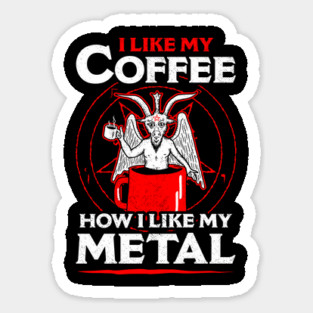 I Like My Coffee How I Like My Metal Sticker
