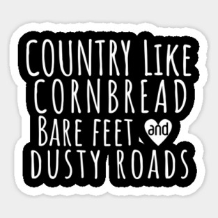 Country Like Cornbread, Bare Feet & Dusty Roads T-Shirt | Funny Southern Country Life Tee Sticker