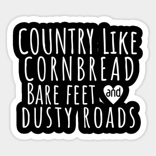 Country Like Cornbread, Bare Feet & Dusty Roads T-Shirt | Funny Southern Country Life Tee Sticker by Tondeleya's Store