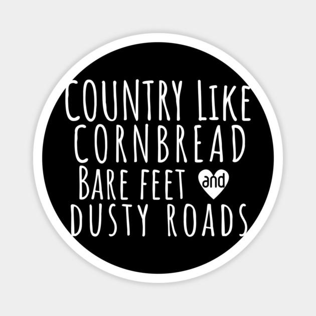 Country Like Cornbread, Bare Feet & Dusty Roads T-Shirt | Funny Southern Country Life Tee Magnet by Tondeleya's Store