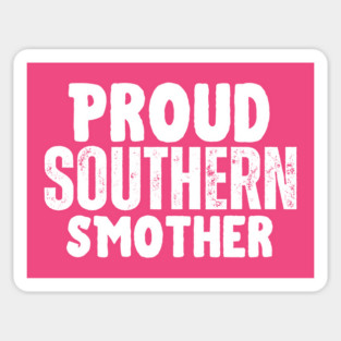 Proud Southern Smother T-Shirt | Funny Overprotective Mama Tee Magnet