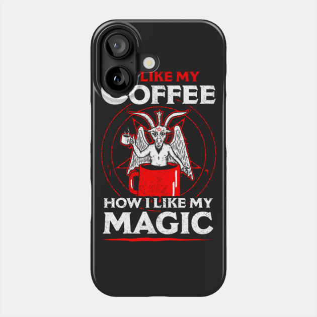 I Like My Coffee How I Like My Magic Phone Case by dumbshirts