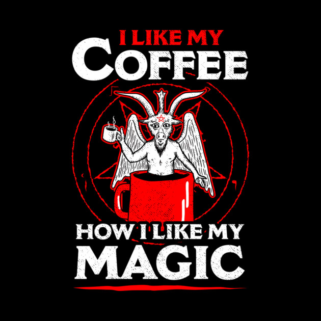 I Like My Coffee How I Like My Magic by dumbshirts
