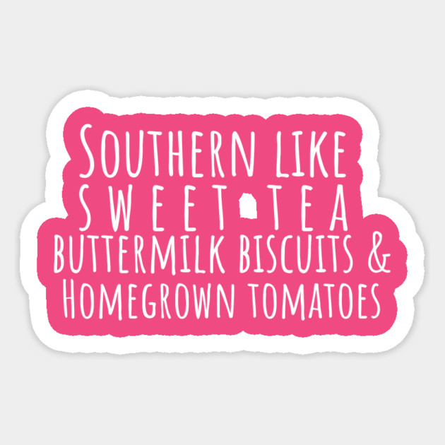 Southern Like Sweet Tea, Buttermilk Biscuits & Homegrown Tomatoes T-Shirt | Funny Southern Pride Tee Sticker by Tondeleya's Store