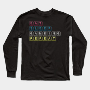 Eat Sleep Gaming Repeat Funny Meme Tee Long Sleeve T-Shirt