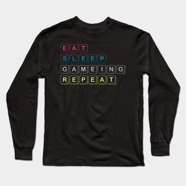 Eat Sleep Gaming Repeat Funny Meme Tee Long Sleeve T-Shirt by DrollDrifter